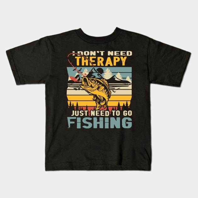 I Don't Need Therapy, Just Need To Go Fishing Vintage Kids T-Shirt by rhazi mode plagget